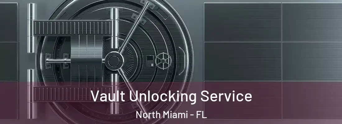  Vault Unlocking Service North Miami - FL